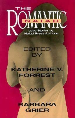 The Romantic Naiad: Love Stories by Naiad Press Authors by Katherine V. Forrest, Barbara Grier