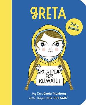 Greta Thunberg: My First Greta Thunberg by Anke Weckmann, Maria Isabel Sánchez Vegara, Maria Isabel Sánchez Vegara