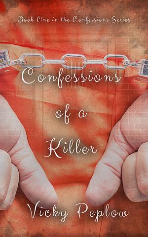 Confessions of a Killer by Vicky Peplow, Vicky Peplow