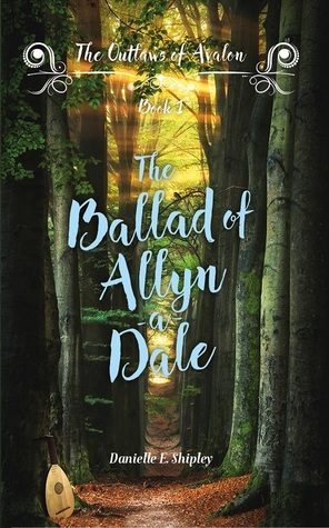 The Ballad of Allyn-a-Dale by Danielle E. Shipley