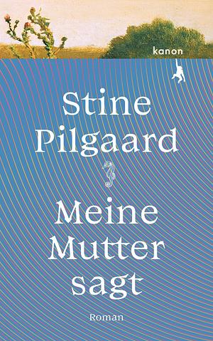 Meine Mutter sagt by Stine Pilgaard