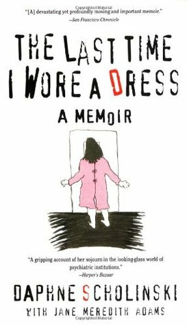 The Last Time I Wore a Dress by Daphne Scholinski, Jane Meredith Adams