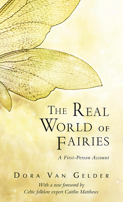 The Real World of Fairies: A First-Person Account by Dora Van Gelder Kunz