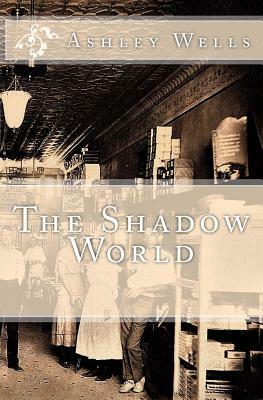 The Shadow World by Ashley Wells