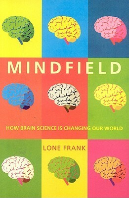 Mindfield: How Brain Science is Changing Our World by Lone Frank