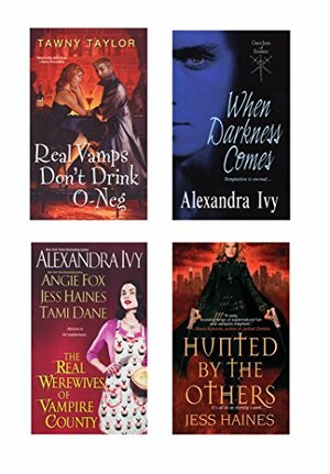 A Vampire Bundle: The Real Werewives of Vampire County, When Darkness Comes, Real Vamps Don't Drink O-Neg, & Hunted by the Others by Angie Fox, Alexandra Ivy, Tami Dane