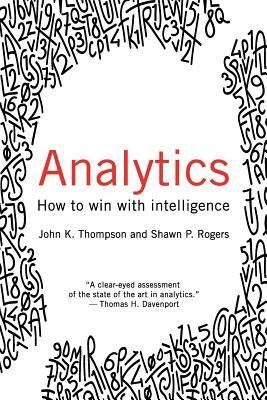 Analytics: How to Win with Intelligence by Shawn Rogers, John Thompson