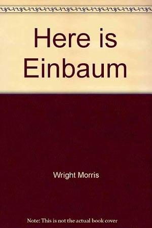 Here is Einbaum by Wright Morris