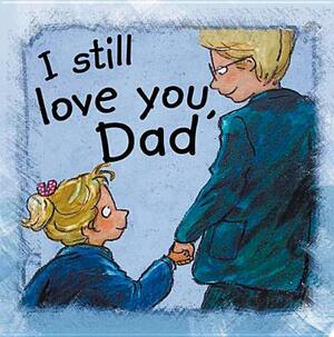 I Still Love You, Dad by Ann De Bode, Ann De Bode