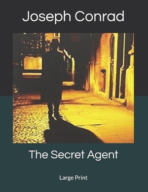 The Secret Agent: Large Print by Joseph Conrad