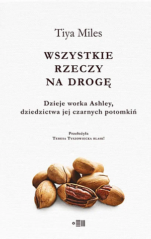 Wszystkie rzeczy na drogę. Dzieje worka Ashley, dziedzictwa jej czarnych potomkiń by Tiya Miles