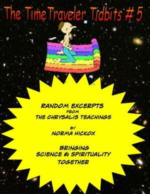 The TimeTraveler Tidbits #5: The Chrysalis Teachings by Norma Hickox