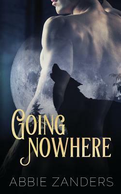 Going Nowhere by Abbie Zanders