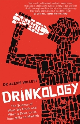 Drinkology: The Science of What We Drink and What It Does to Us, from Milks to Martinis by Alexis Willett