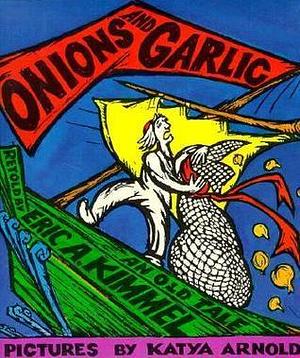 Onions and Garlic by Katya Arnold, Eric A. Kimmel