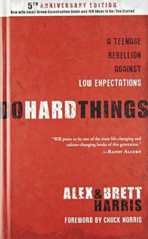 Do Hard Things: A Teenage Rebellion Against Low Expectations by Alex Harris