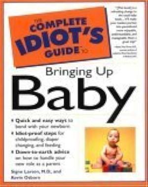 The Complete Idiot's Guide to Bringing Up Baby by Signe Larson, Kevin Osborn