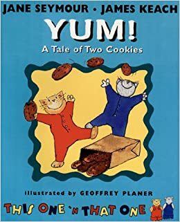 This One 'N That One in Yum!: A Tale of Two Cookies by James Keach, Jane Seymour