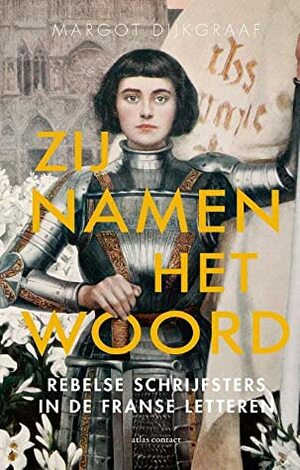 Zij namen het woord: rebelse schrijfsters in de Franse letteren by Margot Dijkgraaf