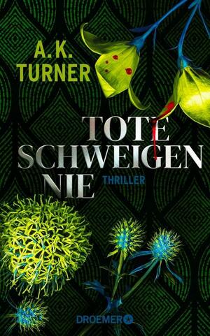 Tote schweigen nie: Thriller | »A.K. Turner kombiniert Naturwissenschaft und exzellentes Storytelling« Val McDermid by A.K. Turner