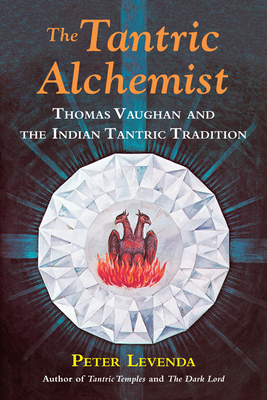 The Tantric Alchemist: Thomas Vaughan and the Indian Tantric Tradition by Peter Levenda