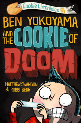 Ben Yokoyama and the Cookie of Doom by Matthew Swanson