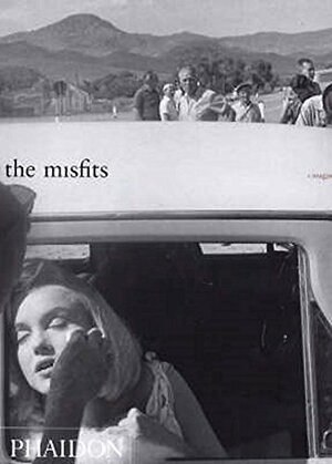 The Misfits: Story of a shoot by Serge Toubiana, Arthur Miller
