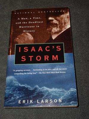 Isaac's Storm. A Man, a Time and the Deadliest Hurrican in History by Erik Larson, Erik Larson