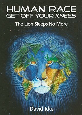 Human Race Get Off Your Knees: The Lion Sleeps No More by David Icke