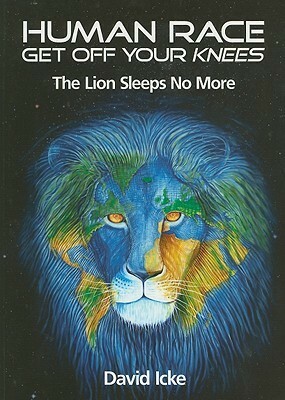 Human Race Get Off Your Knees: The Lion Sleeps No More by David Icke
