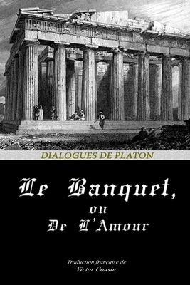 Le Banquet, Ou de l'Amour by Plato