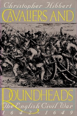Cavaliers and Roundheads: The English Civil War, 1642-1649 by Christopher Hibbert
