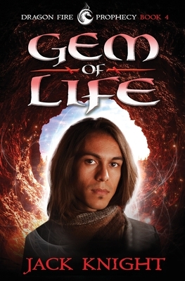 Gem of Life (Dragon Fire Prophecy Book 4) by Jack Knight
