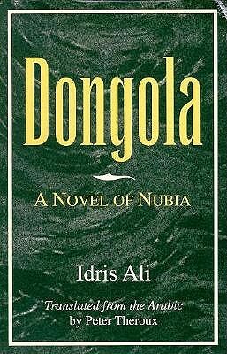 Dongola: A Novel of Nubia by Peter Theroux, Idris Ali