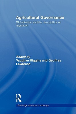 Agricultural Governance: Globalization and the New Politics of Regulation by 