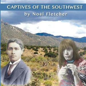 Captives of the Southwest by Noel Marie Fletcher