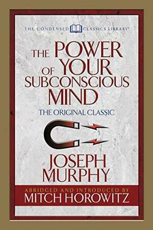 The Power of Your Subconscious Mind (Condensed Classic Library) by Mitch Horowitz, Joseph Murphy