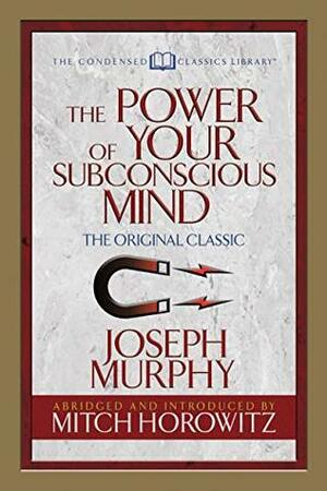 The Power of Your Subconscious Mind (Condensed Classic Library) by Joseph Murphy, Mitch Horowitz