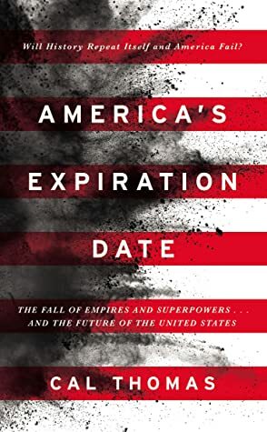 America's Expiration Date: The Fall of Empires and Superpowers . . . and the Future of the United States by Cal Thomas