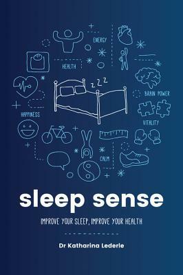 Sleep Sense: Improve Your Sleep, Improve Your Health by Katharina Lederle