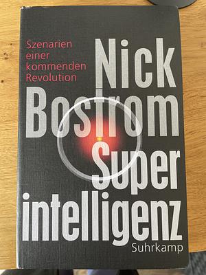 Superintelligenz: Szenarien einer kommenden Revolution by Nick Bostrom