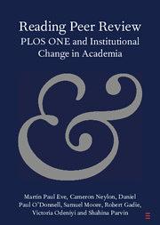 Reading Peer Review: PLOS ONE and Institutional Change in Academia by Daniel Paul O'Donnell, Martin Paul Eve, Cameron Neylon