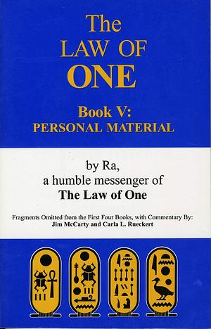 The RA Material: Law of One, Book 5: Personal Material–Fragments Omitted from the First Four Books by Carla Lisbeth Rueckert, James Allen McCarty, James Allen McCarty