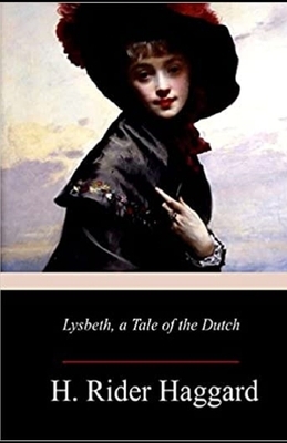 Lysbeth a Tale of the Dutch Annotated by H. Rider Haggard