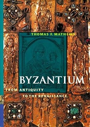 Byzantium FromAntiquity to the Renaissance (Perspectives): First Edition by Thomas F. Mathews