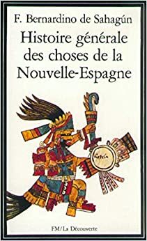 Histoire générale des choses de la Nouvelle-Espagne by Bernardino de Sahagún