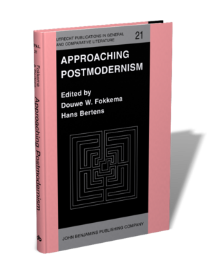 Approaching Postmodernism: Papers Presented at a Workshop on Postmodernism, 21-23 September 1984, University of Utrecht by Douwe Wessel Fokkema, Hans Bertens