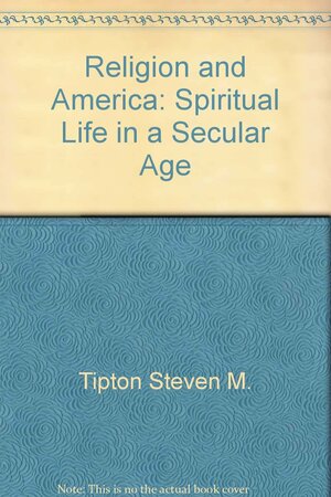 Religion and America: Spiritual Life in a Secular Age by Steven M. Tipton, Mary Douglas