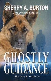 Ghostly Guidance by Sherry A. Burton