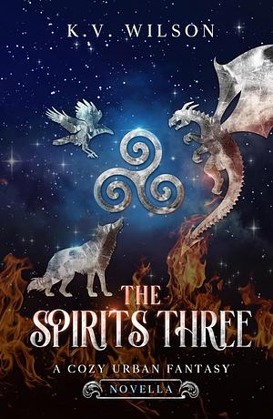 The Spirits Three: A Cozy Urban Fantasy Novella by K.V. Wilson